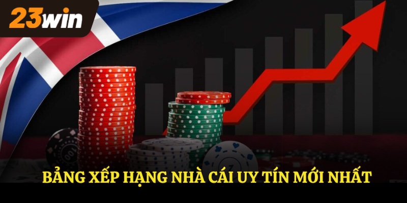 Bảng xếp hạng nhà cái uy tín mới nhất