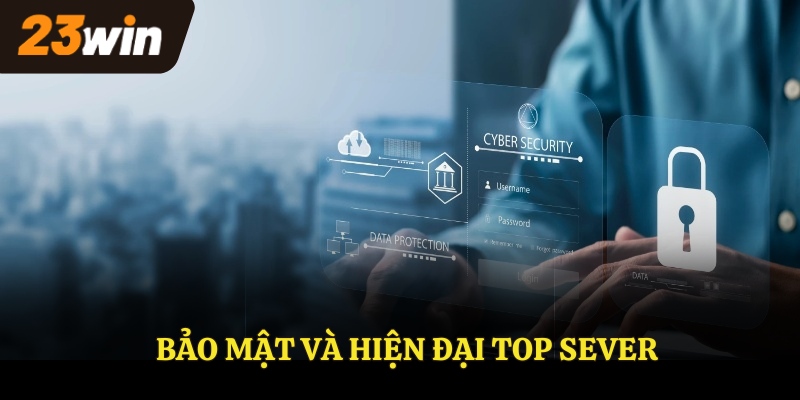 Bảo mật và hiện đại top sever
