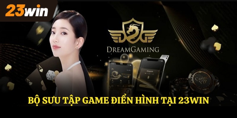 Bộ sưu tập game điển hình tại 23WIN