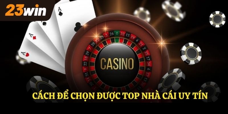 Cách để chọn được top nhà cái uy tín