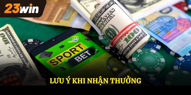 Lưu ý khi nhận thưởng