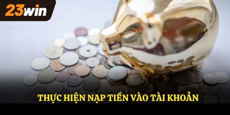 Nạp tiền 23WIN đơn giản và nhanh chóng