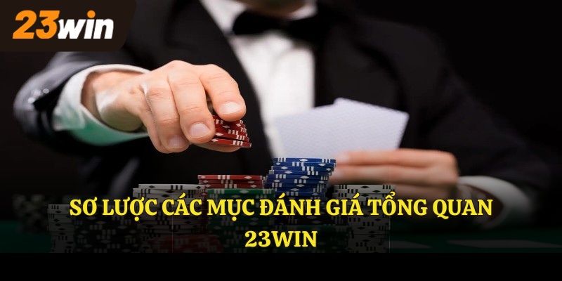 Sơ lược các mục đánh giá tổng quan 23WIN
